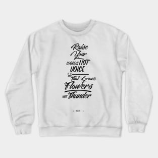 Raise your words, not voice - Rumi Quote Typography Crewneck Sweatshirt